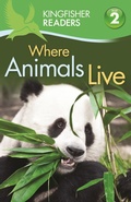 Cover: Kingfisher Readers: Where Animals Live (Level 2: Beginning to Read Alone) - Kingfisher Books Ltd