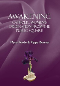Enlarge image Cover: Awakening - Catholic Women's Ordination From The Public Square - Fisher King Publishing