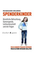 Cover: Spenderkinder - K&uuml;nstliche Befruchtung, Samenspende, Leihmutterschaft und die Folgen - Fischer & Gann