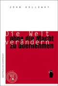 Cover: Die Welt ver&auml;ndern, ohne die Macht zu &uuml;bernehmen - Westf&auml;lisches Dampfboot