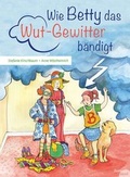 Cover: Wie Betty das Wutgewitter b&auml;ndigt - Festland Verlag e.U.