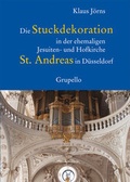 Cover: Die Stuckdekoration in der ehemaligen Jesuiten- und Hofkirche St. Andreas in D&uuml;sseldorf - Grupello Verlag