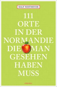 Abbildung von: 111 Orte in der Normandie, die man gesehen haben muss - Emons Verlag