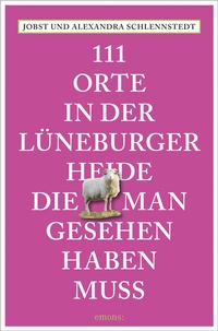 Abbildung von: 111 Orte in der Lüneburger Heide, die man gesehen haben muss - Emons Verlag