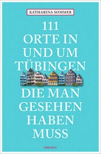 Abbildung von: 111 Orte in Tübingen, die man gesehen haben muss - Emons Verlag