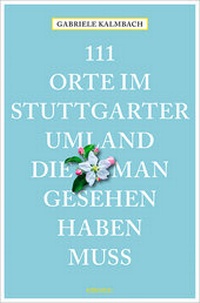 Abbildung von: 111 Orte im Stuttgarter Umland, die man gesehen haben muss - Emons Verlag