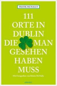 Abbildung von: 111 Orte in Dublin, die man gesehen haben muss - Emons Verlag