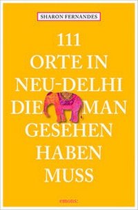 Abbildung von: 111 Orte in Neu-Delhi, die man gesehen haben muss - Emons Verlag