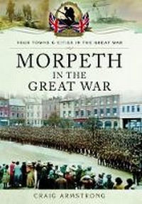 Enlarge image Cover: Morpeth in the Great War - Pen & Sword Military