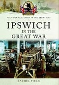 Cover: Ipswich in the Great War - Pen & Sword Military