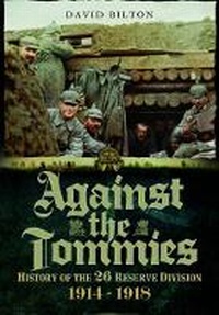 Abbildung von: Against the Tommies: History of the 26 Reserve Division 1914 - 1918 - Pen & Sword Military