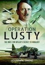 Cover: Operation Lusty: The Race for Hitler's Secret Technology - Pen & Sword Aviation