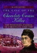Cover: Case of the Chocolate Cream Killer: The Poisonous Passion of Christiana Edmunds - Pen & Sword Books Ltd