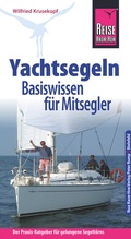 Cover: Reise Know-How Yachtsegeln - Basiswissen f&uuml;r Mitsegler Der Praxis-Ratgeber f&uuml;r gelungene Segelt&ouml;rns - Reise Know-How Verlag Peter Rump GmbH