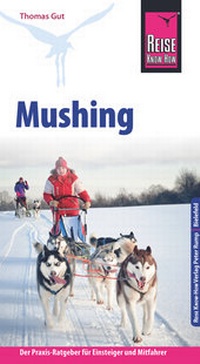 Abbildung von: Reise Know-How Mushing - Hundeschlittenfahren Der Praxis-Ratgeber für Einsteiger und Mitfahrer - Reise Know-How Verlag Peter Rump GmbH