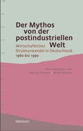 Cover: Der Mythos von der postindustriellen Welt - Wallstein