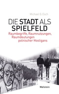 Cover: Die Stadt als Spielfeld - Wallstein