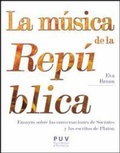 Cover: La m&uacute;sica de la Rep&uacute;blica : ensayos sobre las conversaciones de S&oacute;crates y los escritos de Plat&oacute;n - Publicacions de la Universitat de Val&egrave;ncia