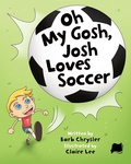 Cover: Oh My Gosh, Josh Loves Soccer - Nanshe Publishing