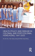 Cover: Health Policy and Disease in Colonial and Post-Colonial Hong Kong, 1841-2003 - Routledge