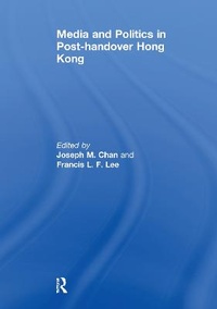 Enlarge image Cover: Media and Politics in Post-Handover Hong Kong - Routledge