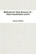 Cover: Methods for Data Science: III - Data Visualization and R - Lulu.com