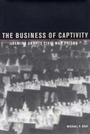 Cover: The Business of Captivity - Kent State University Press