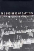 Cover: The Business of Captivity - Kent State University Press
