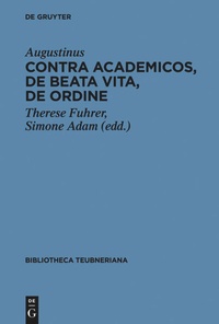 Bild vergrößern Bild: Contra Academicos, De beata vita, De ordine - De Gruyter