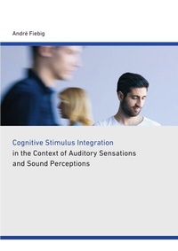 Enlarge image Cover: Cognitive stimulus integration in the context of auditory sensations and sound perceptions - epubli