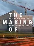 Cover: The Making of - The New Building Kunstmuseum Basel - Christoph Merian Verlag