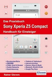 Abbildung von: Das Praxisbuch Sony Xperia Z5 Compact - Handbuch für Einsteiger - Gievers, Rainer