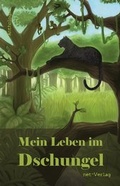 Cover: Mein Leben im Dschungel - net-Verlag