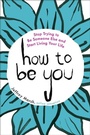 Cover: How to Be You - TarcherPerigee