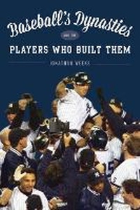 Abbildung von: Baseball's Dynasties and the Players Who Built Them - Rowman & Littlefield Publishers