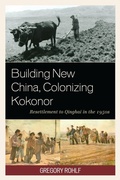 Cover: Building New China, Colonizing Kokonor - Lexington Books