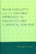 Cover: Frank Aydelotte and the Oxford Approach to English Studies in America - University Press of America