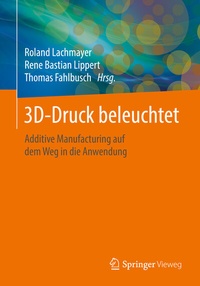 Abbildung von: 3D-Druck beleuchtet - Springer Vieweg