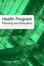 Cover: Health Program Planning and Evaluation: A Practical, Systematic Approach for Community Health - Jones and Bartlett Publishers, Inc