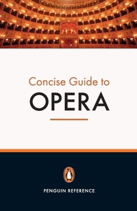 Enlarge image Cover: The Penguin Concise Guide to Opera - Penguin Books Ltd