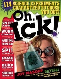 Abbildung von: Oh, Ick! 117 Science Experiments Guaranteed to Gross Out! - Turtleback Books