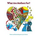 Cover: What Are Mothers For? - Three Acre Wood