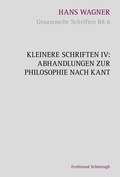 Cover: Kleinere Schriften IV - Abhandlungen zur Philosophie nach Kant - Brill Deutschland