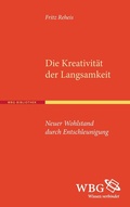 Cover: Die Kreativit&auml;t der Langsamkeit - wbg Academic in Herder