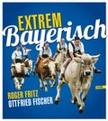 Cover: Extrem Bayerisch - Volk Verlag