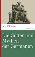 Cover: Die G&ouml;tter und Mythen der Germanen - marix Verlag ein Imprint von Verlagshaus R&ouml;merweg