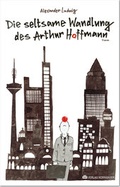 Cover: Die seltsame Wandlung des Arthur Hoffmann. - Verlag Kornmayer / Kornmayer, Hentschel u. Winter GbR