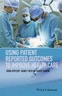 Cover: Using Patient Reported Outcomes to Improve Health Care - Wiley-Blackwell