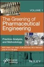 Cover: The Greening of Pharmaceutical Engineering - Practice, Analysis, and Methodology - Wiley