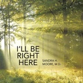 Cover: I'll Be Right Here - Archway Publishing